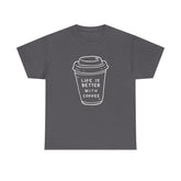 Life Is Better With Coffee Unisex Tee, Casual Coffee Lover Shirt, Gift for Barista, Birthday Tee, Relaxed Weekend Outfit
