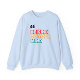 Be Kind to Your Mind Sweatshirt | Unisex Heavy Blend™ Crewneck | Cozy Gift for Self-Care Lovers, Mindfulness, Relaxation, Motivation,