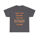 Gray t-shirt with funny Halloween costume quote: 'Due to the economy, this is my Halloween costume.'