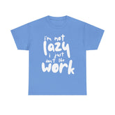 Light blue t-shirt with the saying 'I'm not lazy, I just don't like work' in white lettering.