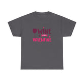Wine is My Valentine T-Shirt, Cute Valentine's Day Gift, Unisex Cotton Tee, Wine Lover Apparel, Fun Party Shirt