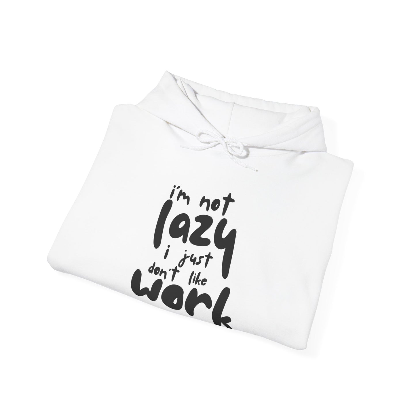 Funny Quote Sweatshirt - I'm Not Lazy, I Just Don't Like Work - Cozy Hoodie for Relaxing, Ideal Gift for Friends, Work-from-home Essentials,