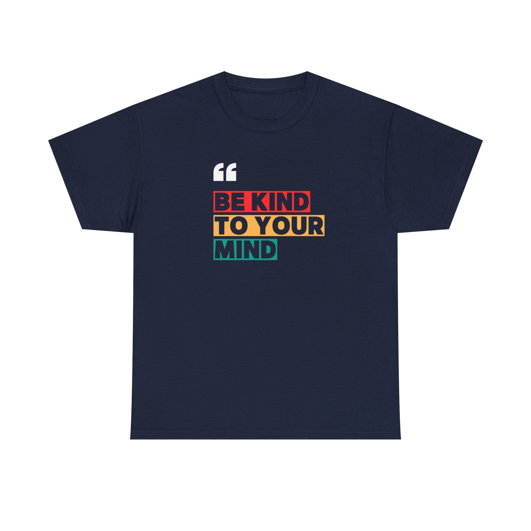 Inspirational Quote Tee, Be Kind To Your Mind Shirt, Positive Message Cotton T-Shirt for Self-Care, Motivational Gift, Casual Wear