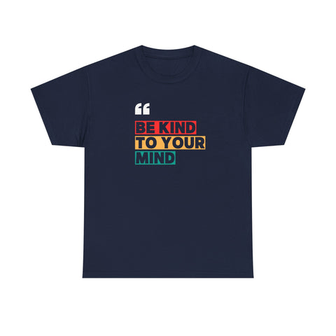 Inspirational Quote Tee, Be Kind To Your Mind Shirt, Positive Message Cotton T-Shirt for Self-Care, Motivational Gift, Casual Wear