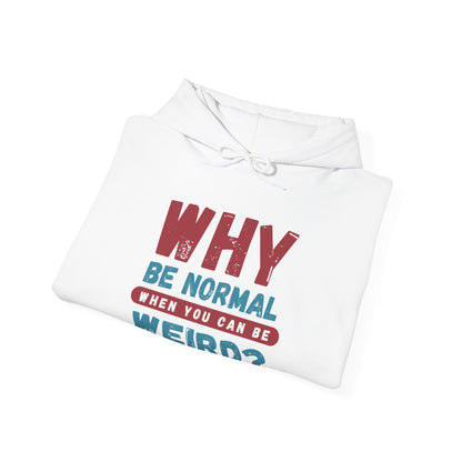 Funny Unisex Hoodie - "Why Be Normal When You Can Be Weird?" - Perfect for Casual Wear, Gifting, Parties, Holidays, and Fun Occasions