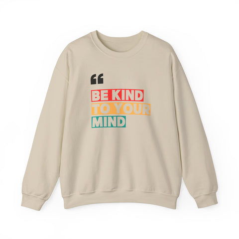 Be Kind to Your Mind Sweatshirt | Unisex Heavy Blend™ Crewneck | Cozy Gift for Self-Care Lovers, Mindfulness, Relaxation, Motivation,