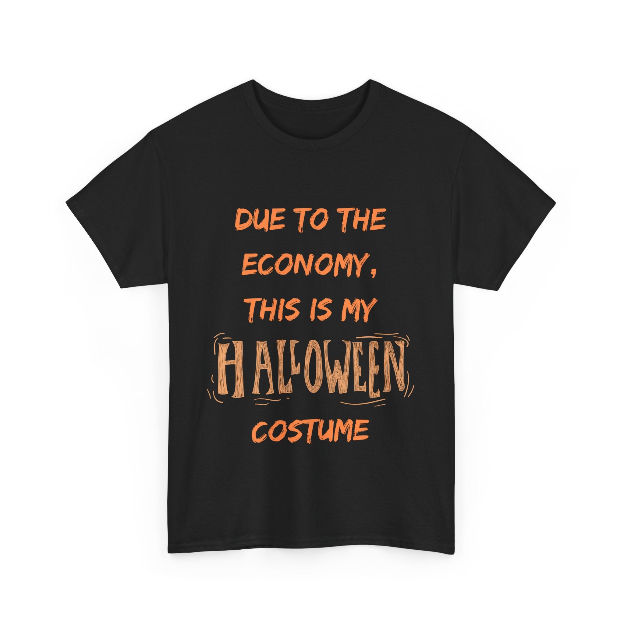 Black t-shirt with orange text 'Due to the economy, this is my Halloween costume'. Funny Halloween shirt.