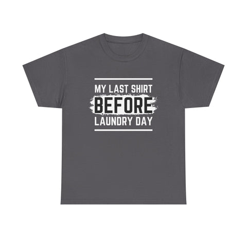 Funny Unisex Heavy Cotton Tee - My Last Shirt Before Laundry Day, Perfect for Everyday Wear, Gifts, Laundry Day Humor, Casual Outfits