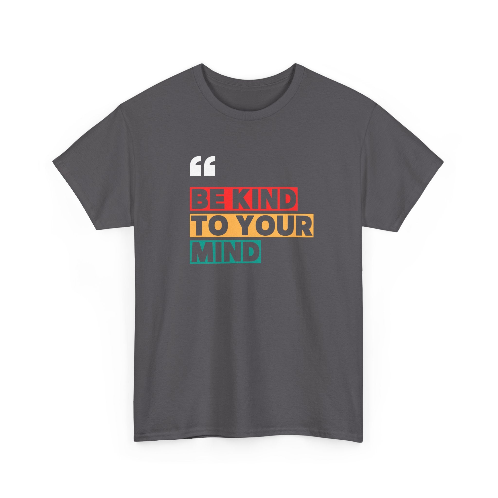 Inspirational Quote Tee, Be Kind To Your Mind Shirt, Positive Message Cotton T-Shirt for Self-Care, Motivational Gift, Casual Wear