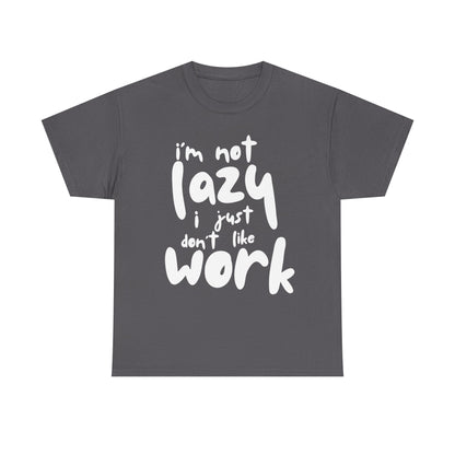 Funny Quote Tee, I'm Not Lazy I Just Don't Like Work, Unisex Cotton T-Shirt for Relaxed Vibes, Gifts for Sloths Lovers, Chill Day Apparel