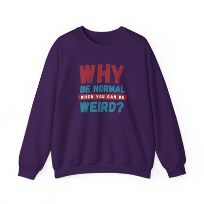 Funny Unisex Crewneck Sweatshirt - Why Be Normal When You Can Be Weird? Stylish and Cozy Gift for Creatives, Birthdays, Casual Wear, Unique