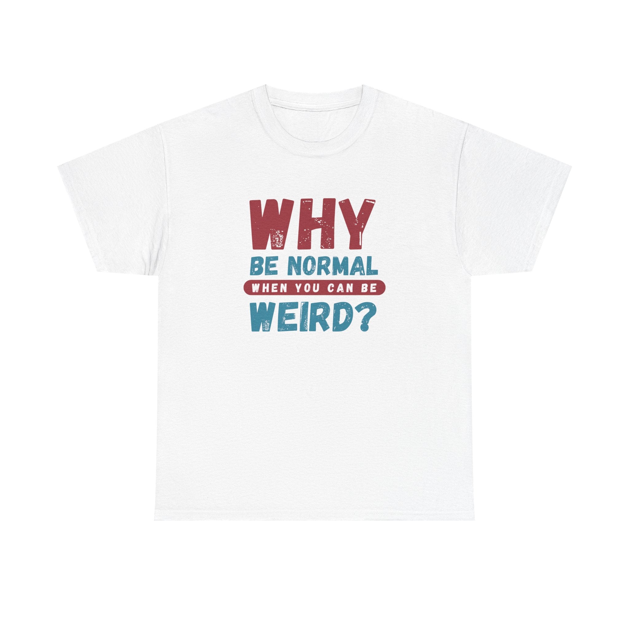 Quirky Statement T-Shirt - "Why Be Normal When You Can Be Weird?" - Fun Gift, Casual Wear, Unique Tees, Humor Apparel, Unisex Fashion