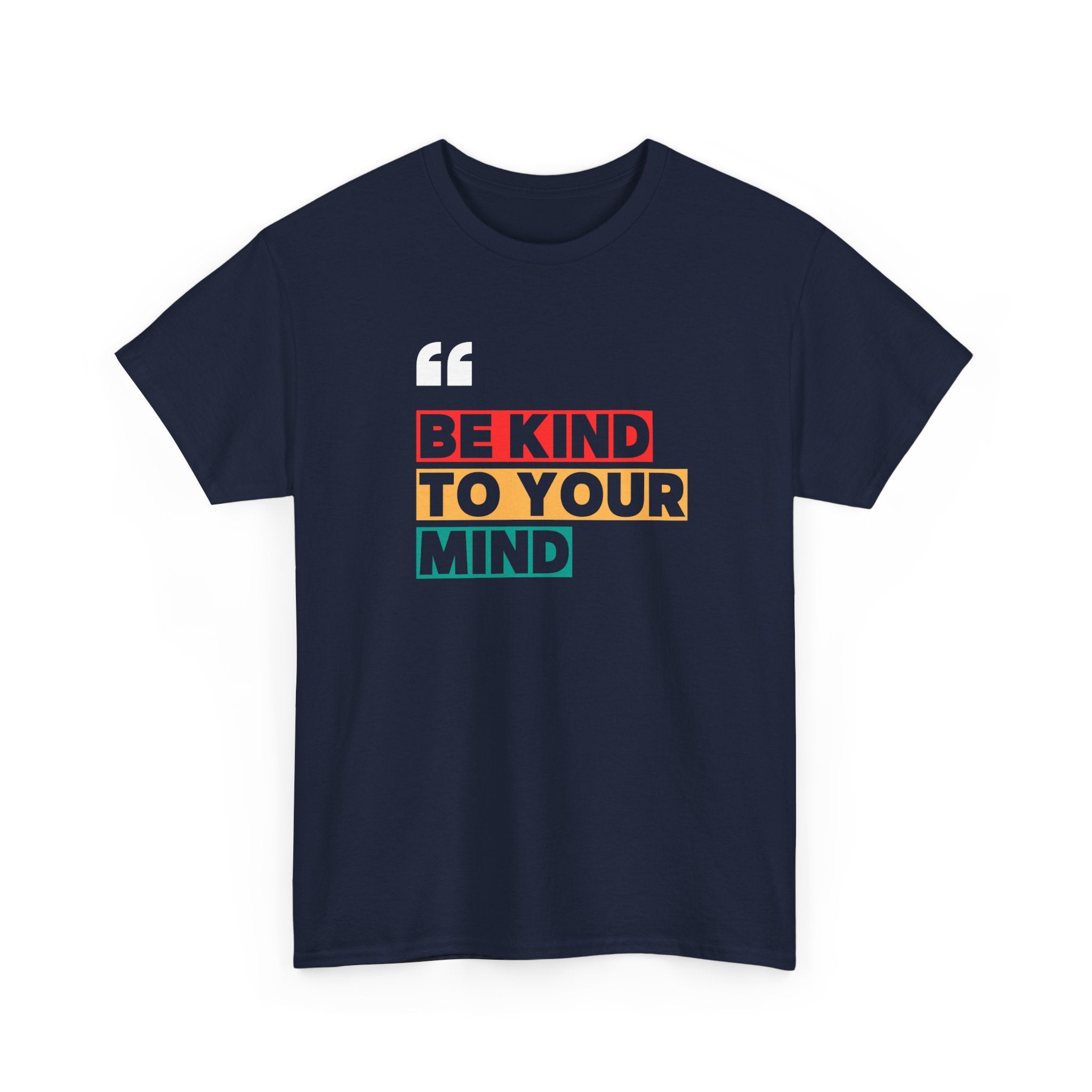 Inspirational Quote Tee, Be Kind To Your Mind Shirt, Positive Message Cotton T-Shirt for Self-Care, Motivational Gift, Casual Wear