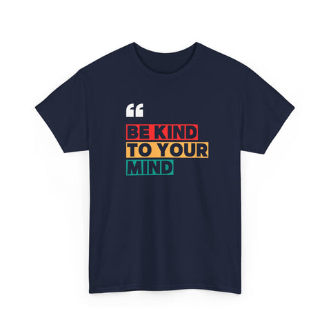 Inspirational Quote Tee, Be Kind To Your Mind Shirt, Positive Message Cotton T-Shirt for Self-Care, Motivational Gift, Casual Wear