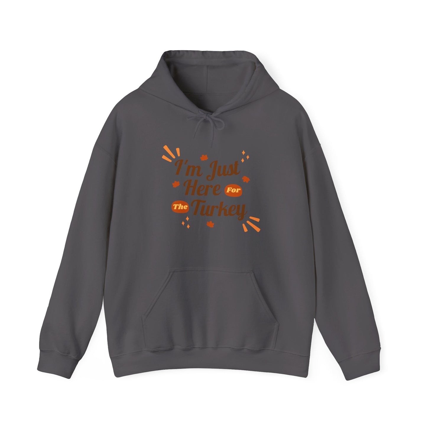 Thanksgiving Hooded Sweatshirt, I'm Just Here For The Turkey, Fall Apparel, Funny Thanksgiving Gift, Cozy Hoodie