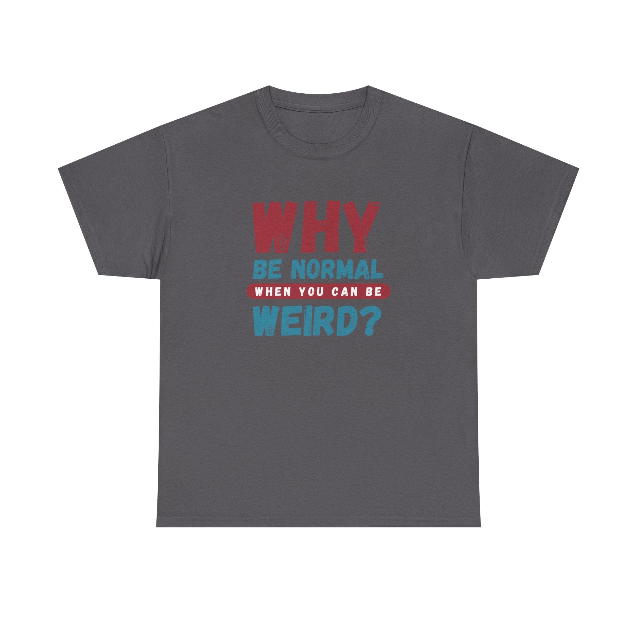 Quirky Statement T-Shirt - "Why Be Normal When You Can Be Weird?" - Fun Gift, Casual Wear, Unique Tees, Humor Apparel, Unisex Fashion