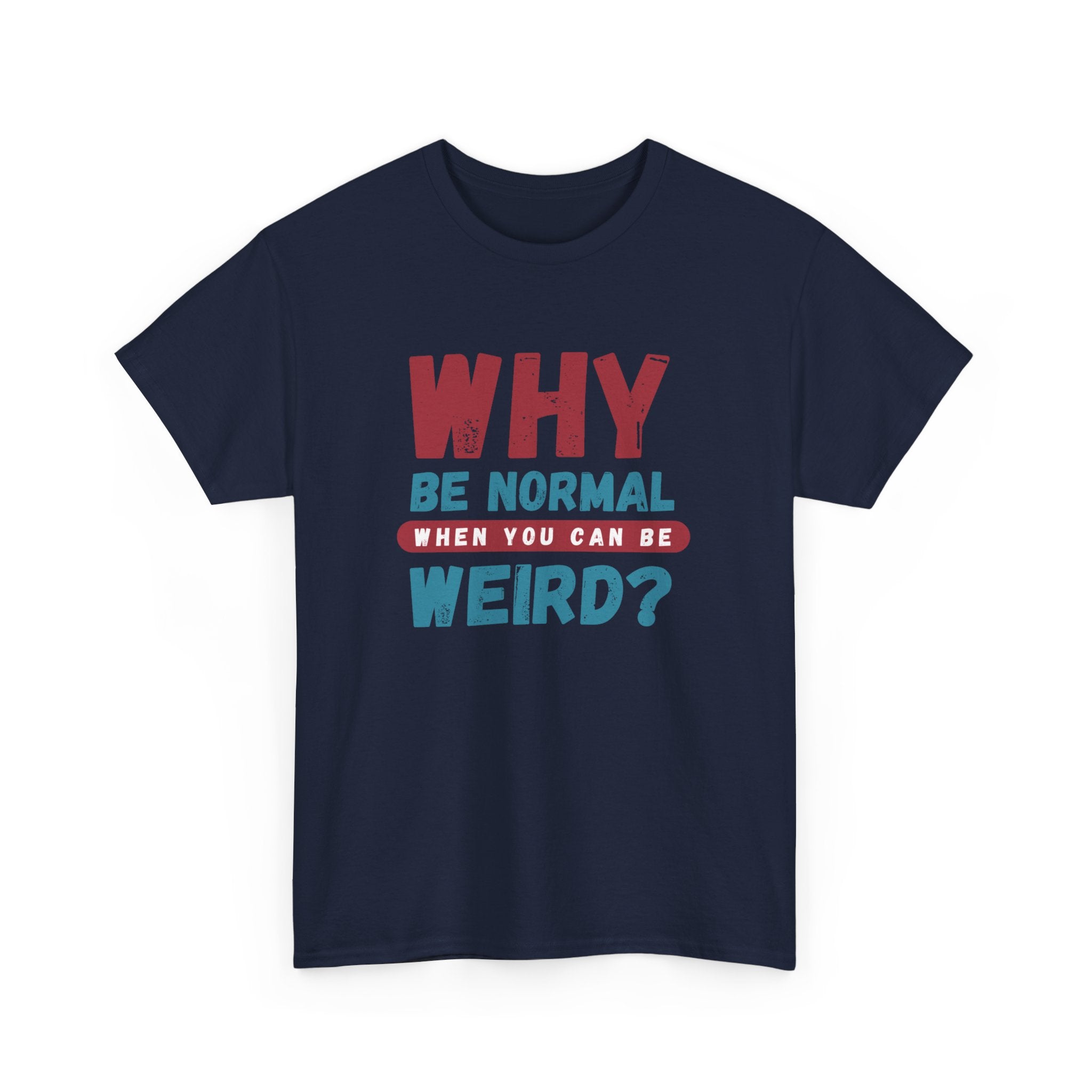 Quirky Statement T-Shirt - "Why Be Normal When You Can Be Weird?" - Fun Gift, Casual Wear, Unique Tees, Humor Apparel, Unisex Fashion