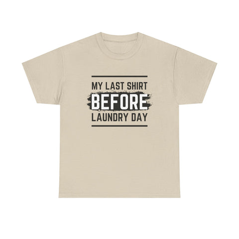 Funny Unisex Heavy Cotton Tee - My Last Shirt Before Laundry Day, Perfect for Everyday Wear, Gifts, Laundry Day Humor, Casual Outfits