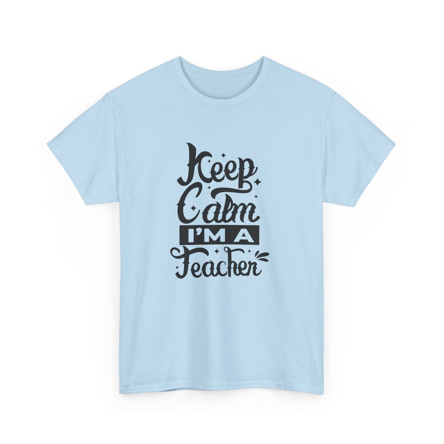 Teacher Appreciation T-Shirt, Gift for Teachers, Keep Calm I'm a Teacher Shirt, Funny Back to School Tee, Unisex Heavy Cotton Tee