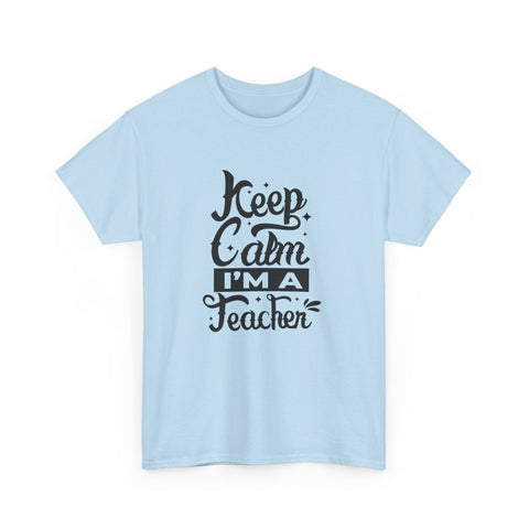 Teacher Appreciation T-Shirt, Gift for Teachers, Keep Calm I'm a Teacher Shirt, Funny Back to School Tee, Unisex Heavy Cotton Tee