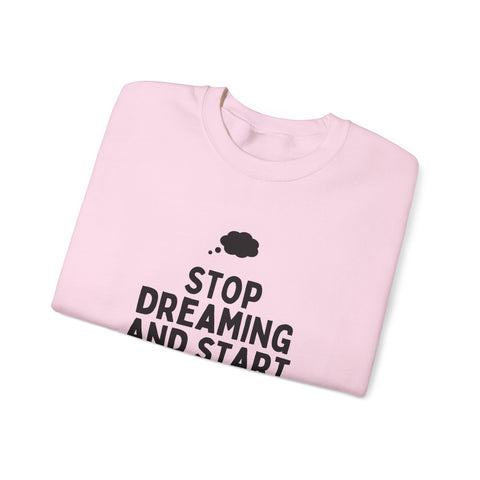 Motivational Crewneck Sweatshirt - Stop Dreaming and Start Doing, Cozy Gift, Casual Wear, Inspirational Apparel, Self-Improvement