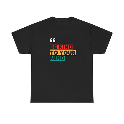 Inspirational Quote Tee, Be Kind To Your Mind Shirt, Positive Message Cotton T-Shirt for Self-Care, Motivational Gift, Casual Wear