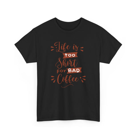 Coffee Lovers Unisex Tee, Life is Too Short for Bad Coffee Shirt, Gift for Barista, Funny Graphic Tee, Casual Daywear
