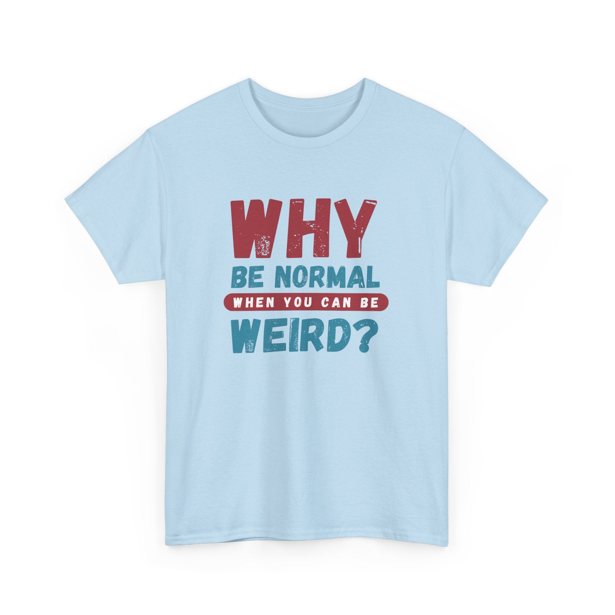 Quirky Statement T-Shirt - "Why Be Normal When You Can Be Weird?" - Fun Gift, Casual Wear, Unique Tees, Humor Apparel, Unisex Fashion
