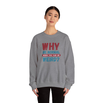 Funny Unisex Crewneck Sweatshirt - Why Be Normal When You Can Be Weird? Stylish and Cozy Gift for Creatives, Birthdays, Casual Wear, Unique