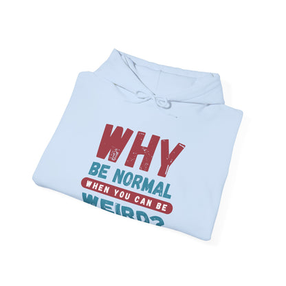 Funny Unisex Hoodie - "Why Be Normal When You Can Be Weird?" - Perfect for Casual Wear, Gifting, Parties, Holidays, and Fun Occasions