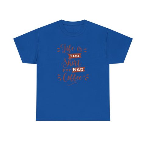 Coffee Lovers Unisex Tee, Life is Too Short for Bad Coffee Shirt, Gift for Barista, Funny Graphic Tee, Casual Daywear