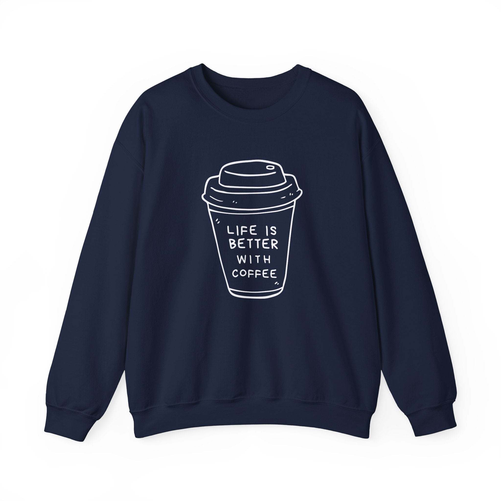 Life Is Better With Coffee Crewneck Sweatshirt, Cozy Unisex Sweatshirt, Gift for Coffee Lovers, Comfy Casual Wear, Perfect for Fall