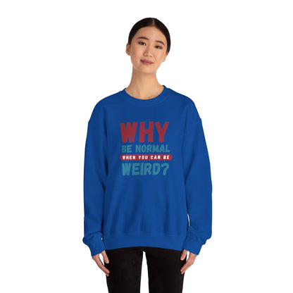 Funny Unisex Crewneck Sweatshirt - Why Be Normal When You Can Be Weird? Stylish and Cozy Gift for Creatives, Birthdays, Casual Wear, Unique