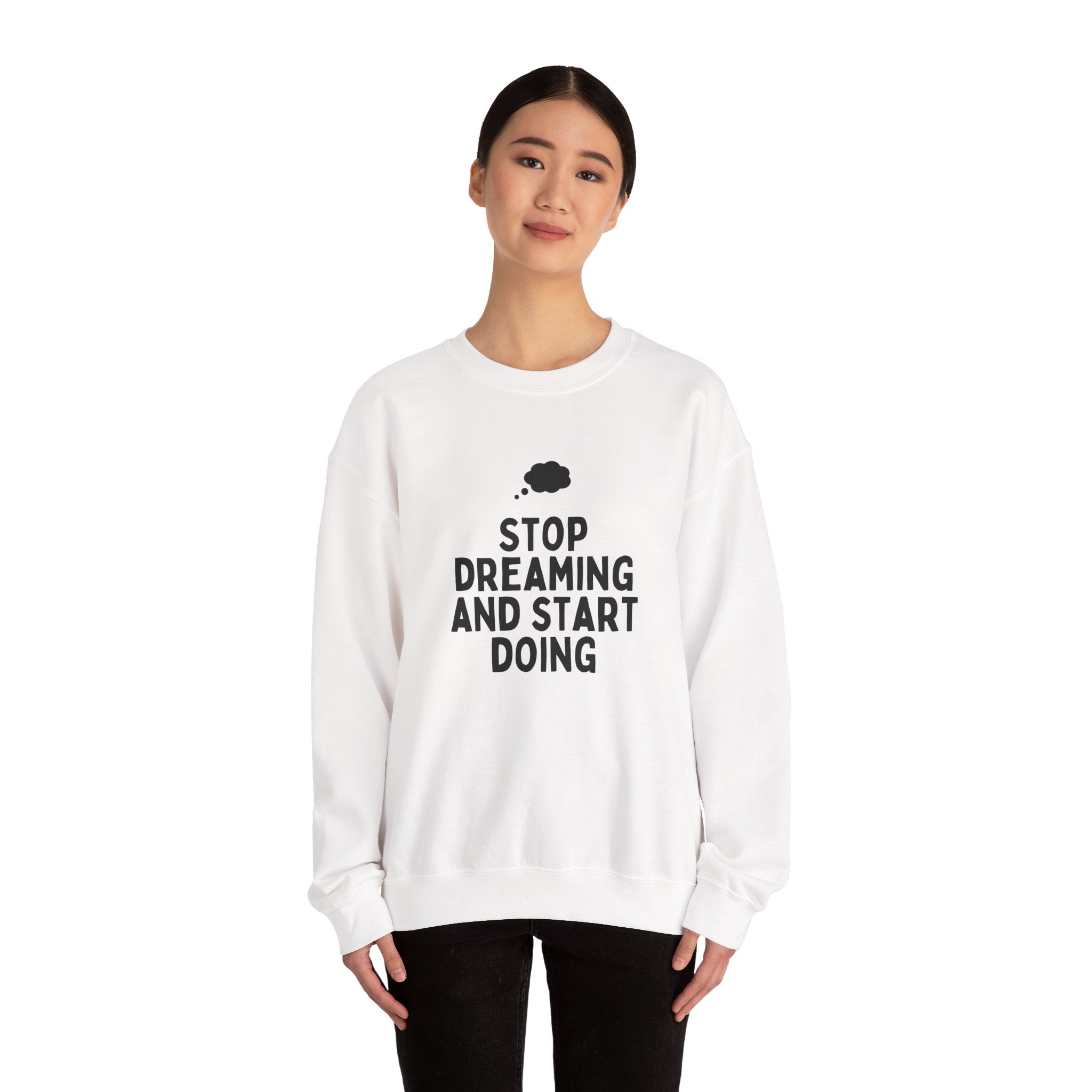 Motivational Crewneck Sweatshirt - Stop Dreaming and Start Doing, Cozy Gift, Casual Wear, Inspirational Apparel, Self-Improvement