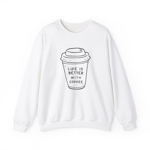 Life Is Better With Coffee Crewneck Sweatshirt, Cozy Unisex Sweatshirt, Gift for Coffee Lovers, Comfy Casual Wear, Perfect for Fall