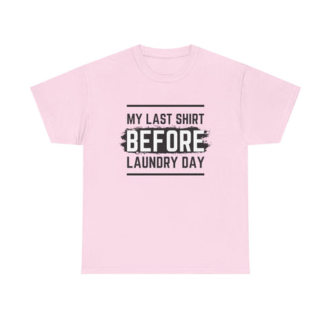 Funny Unisex Heavy Cotton Tee - My Last Shirt Before Laundry Day, Perfect for Everyday Wear, Gifts, Laundry Day Humor, Casual Outfits