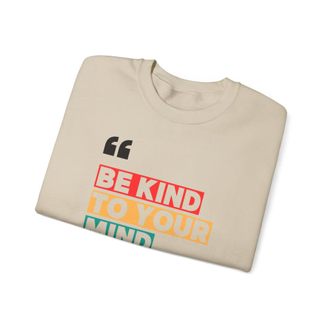 Be Kind to Your Mind Sweatshirt | Unisex Heavy Blend™ Crewneck | Cozy Gift for Self-Care Lovers, Mindfulness, Relaxation, Motivation,