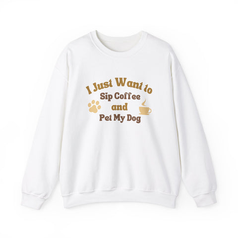 Cozy Dog Lover Crewneck Sweatshirt - I Just Want to Sip Coffee and Pet My Dog, Animal Lover Apparel, Gift for Dog Parents, Relaxed