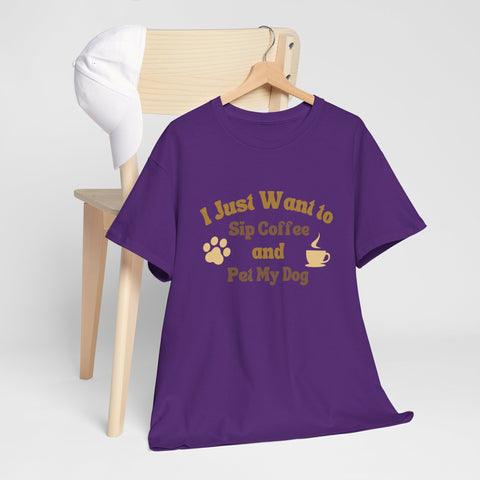 I Just Want to Sip Coffee and Pet My Dog Unisex Heavy Cotton Tee, Funny Dog Lover Shirt, Gift for Dog Owners, Coffee Lovers Tee, Casual