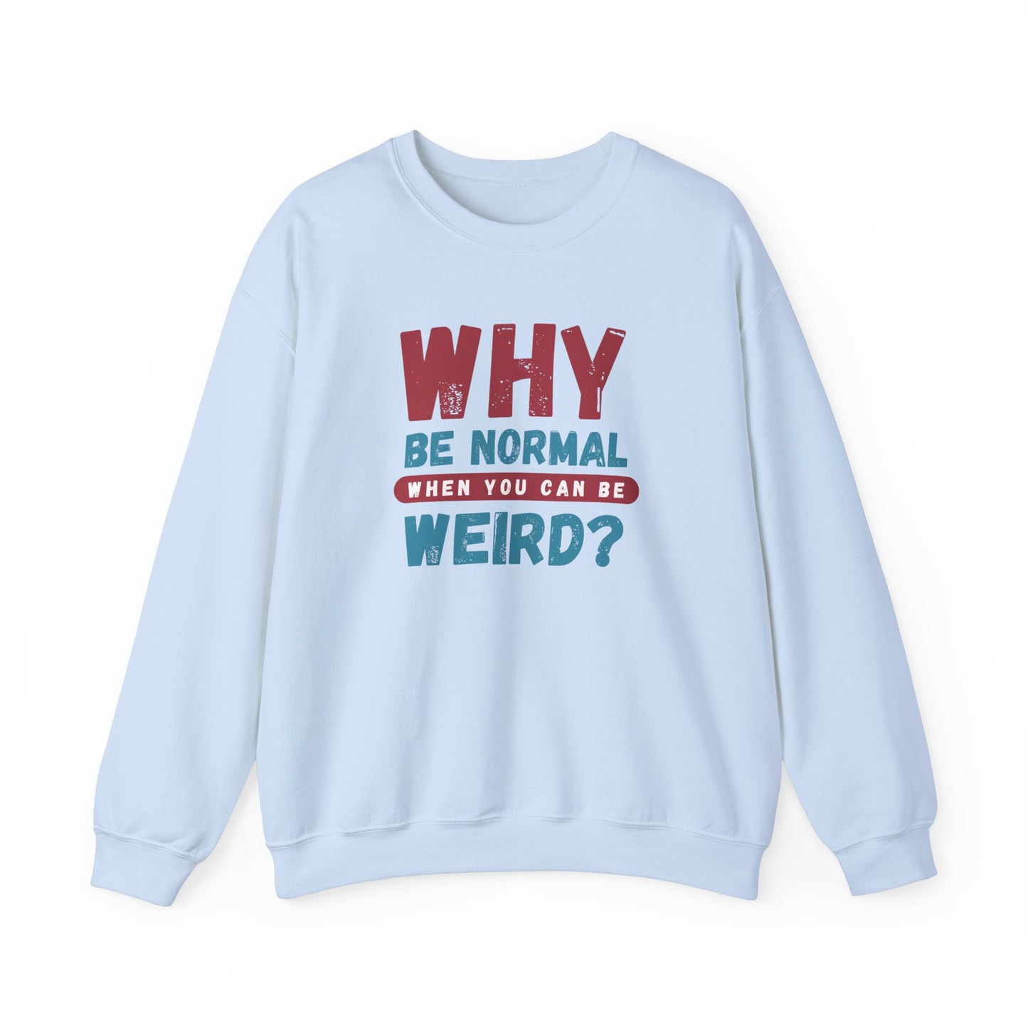 Funny Unisex Crewneck Sweatshirt - Why Be Normal When You Can Be Weird? Stylish and Cozy Gift for Creatives, Birthdays, Casual Wear, Unique