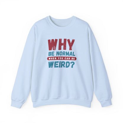 Funny Unisex Crewneck Sweatshirt - Why Be Normal When You Can Be Weird? Stylish and Cozy Gift for Creatives, Birthdays, Casual Wear, Unique