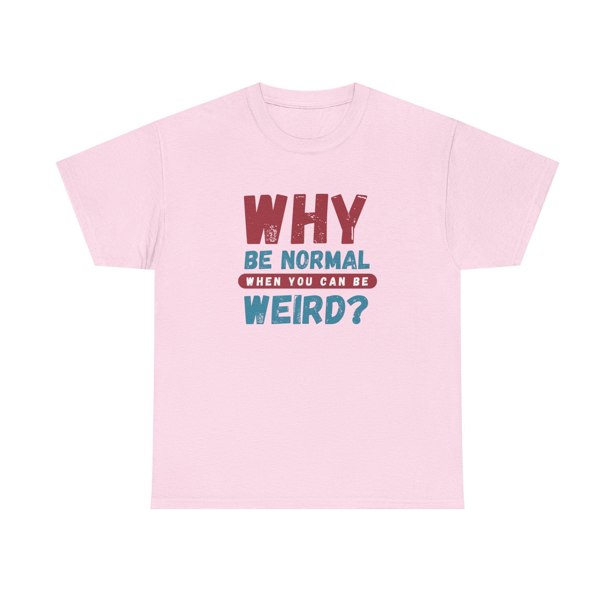 Quirky Statement T-Shirt - "Why Be Normal When You Can Be Weird?" - Fun Gift, Casual Wear, Unique Tees, Humor Apparel, Unisex Fashion