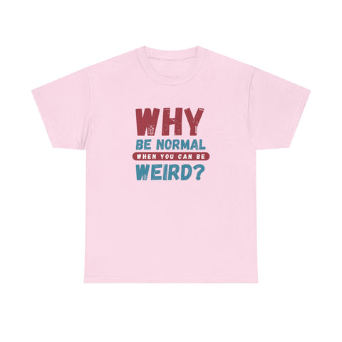 Quirky Statement T-Shirt - "Why Be Normal When You Can Be Weird?" - Fun Gift, Casual Wear, Unique Tees, Humor Apparel, Unisex Fashion