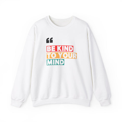 Be Kind to Your Mind Sweatshirt | Unisex Heavy Blend™ Crewneck | Cozy Gift for Self-Care Lovers, Mindfulness, Relaxation, Motivation,