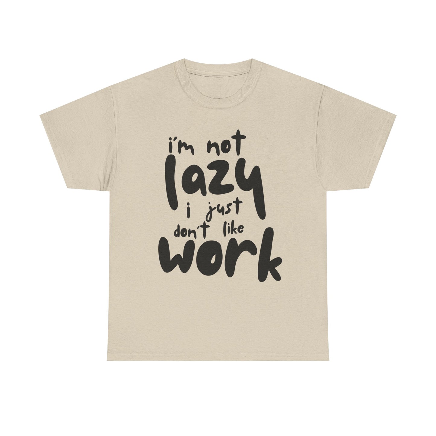 Funny Quote Tee, I'm Not Lazy I Just Don't Like Work, Unisex Cotton T-Shirt for Relaxed Vibes, Gifts for Sloths Lovers, Chill Day Apparel