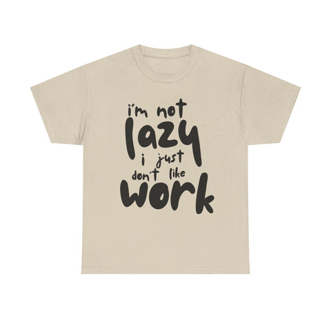 Beige T-shirt with the funny quote: I'm not lazy I just don't like work