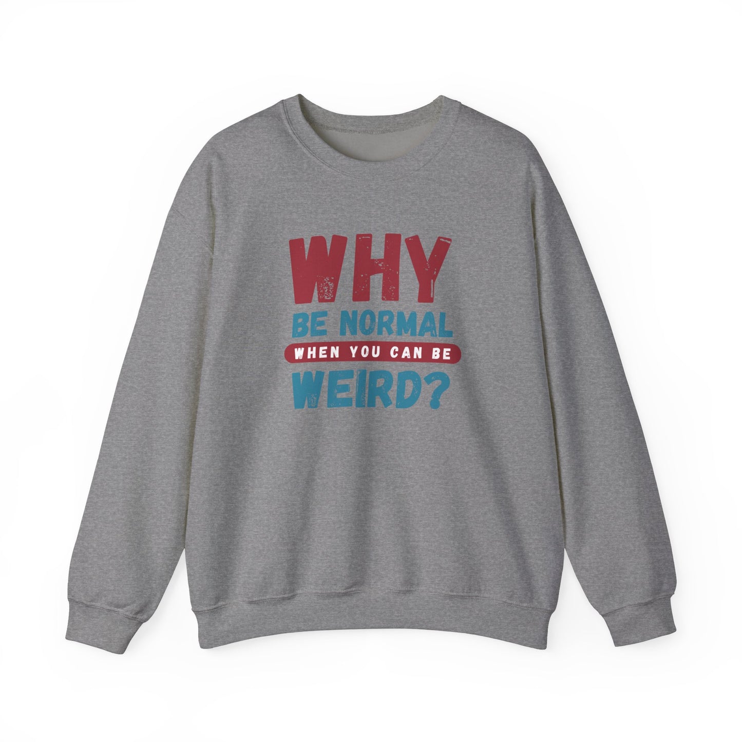 Funny Unisex Crewneck Sweatshirt - Why Be Normal When You Can Be Weird? Stylish and Cozy Gift for Creatives, Birthdays, Casual Wear, Unique