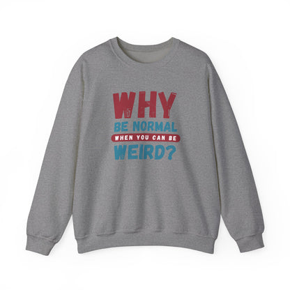 Funny Unisex Crewneck Sweatshirt - Why Be Normal When You Can Be Weird? Stylish and Cozy Gift for Creatives, Birthdays, Casual Wear, Unique