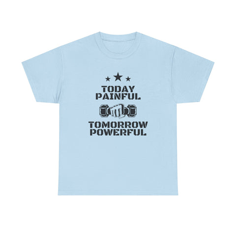 Motivational Fitness Tee, Today Painful Tomorrow Powerful T-Shirt for Gym Lovers, Workout Gift, Athlete Apparel, Unisex Activewear