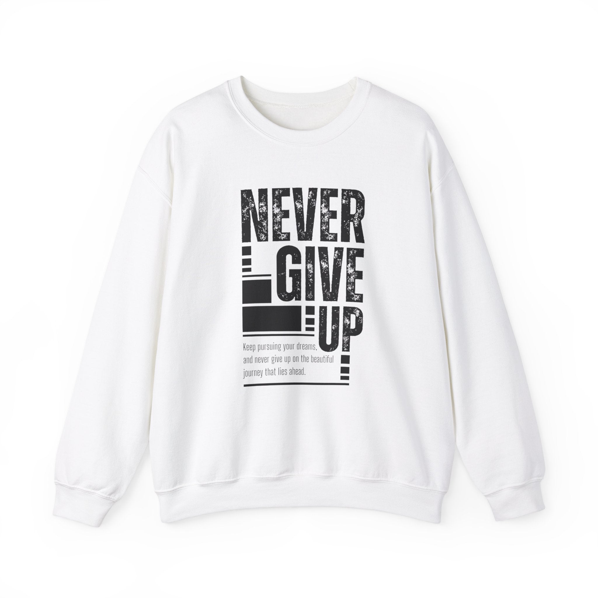 Never Give Up Crewneck Sweatshirt, Motivational Pullover, Unisex Gift, Inspirational Apparel, Cozy Sweatshirt for Dreamers
